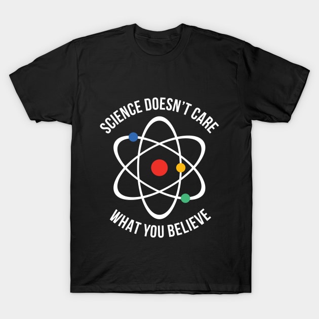 Atheist Science Doesn't Care What You Believe Tee T-Shirt by RedYolk